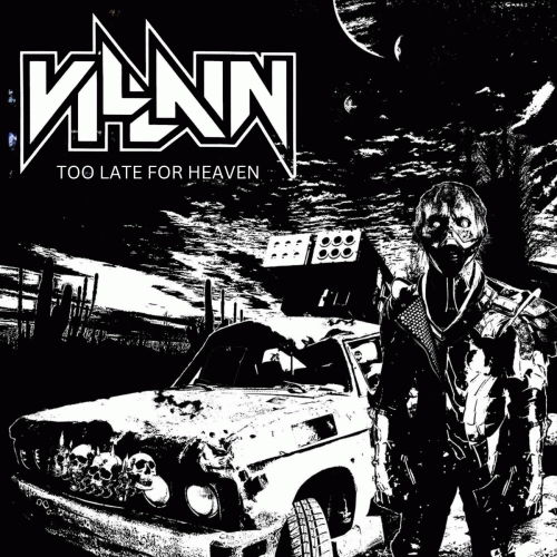 Villain (CAN) : Too Late for Heaven